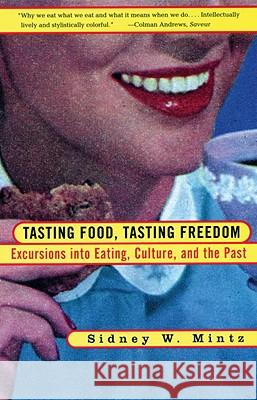 Tasting Food, Tasting Freedom: Excursions Into Eating, Power, and the Past Sidney W. Mintz 9780807046296 Beacon Press - książka