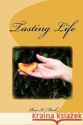 Tasting Life Rose K. Mark 9781453803073 Createspace - książka