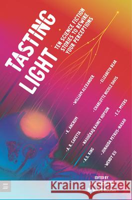 Tasting Light: Ten Science Fiction Stories to Rewire Your Perceptions A. R. Capetta Wade Roush 9781536219388 Miteen Press - książka