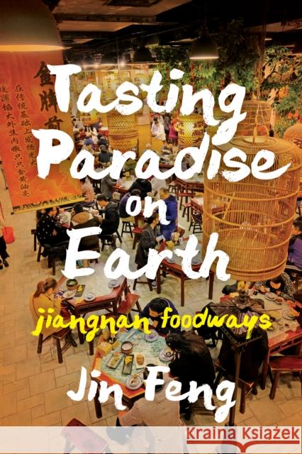 Tasting Paradise on Earth: Jiangnan Foodways Jin Feng 9780295745985 University of Washington Press - książka