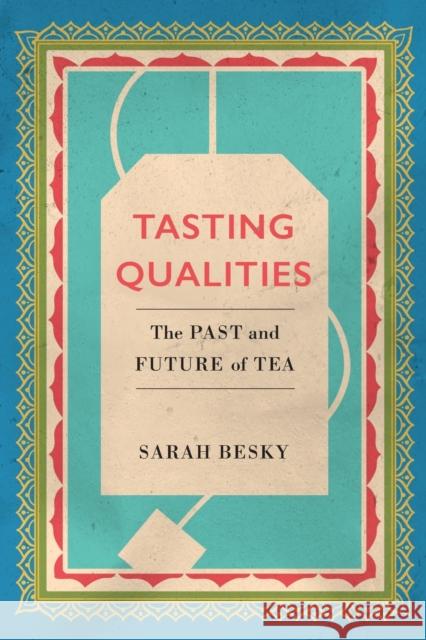 Tasting Qualities: The Past and Future of Tea Sarah Besky 9780520303256 University of California Press - książka