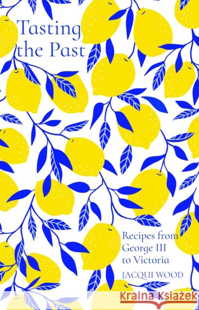 Tasting the Past: Recipes from George III to Victoria Jacqui Wood 9780750992237 History Press - książka