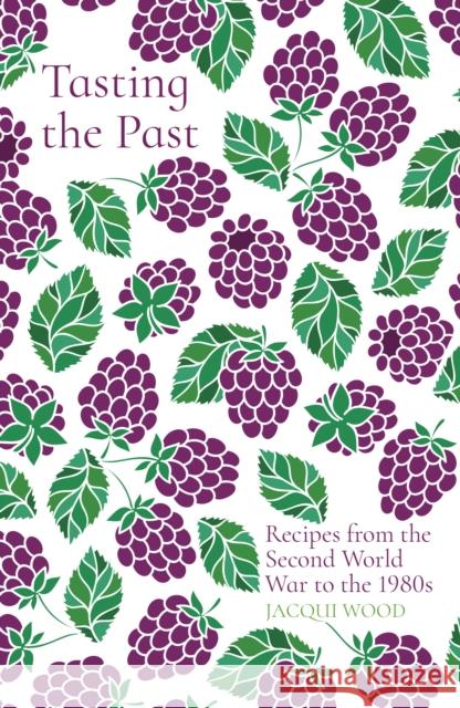 Tasting the Past: Recipes from the Second World War to the 1980s Jacqui Wood 9780750993876 The History Press Ltd - książka