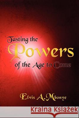 Tasting the Powers of the Age to Come Elvis Mbonye 9781477108321 Xlibris Corporation - książka