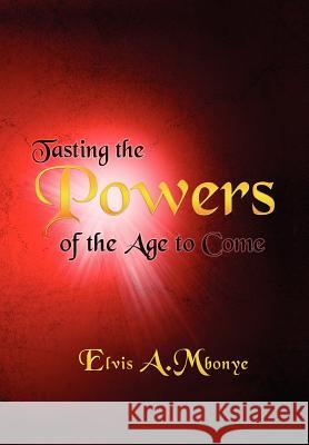 Tasting the Powers of the Age to Come Elvis Mbonye 9781477108338 Xlibris Corporation - książka