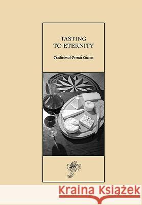 Tasting to Eternity, Traditional French Cheeses David Nutt Tamar 9782953013603 And Associates Ltd - książka