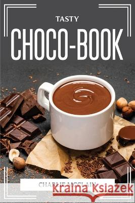 Tasty Choco-Book Charlie McClain 9781804775530 Charlie McClain - książka