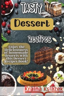 Tasty Dessert Recipes: Our recipes are simple, tasty and fast - perfect for busy parents looking for quick yet delicious desserts. Emily Soto 9781803905891 Angelica S. Davis - książka