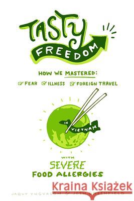 Tasty Freedom: How We Mastered Fear, Illness and Foreign Travel with Severe Food Allergies Jaqueline Z. Yngvason Josh a. Greenfield 9780692982822 Evcco Books - książka