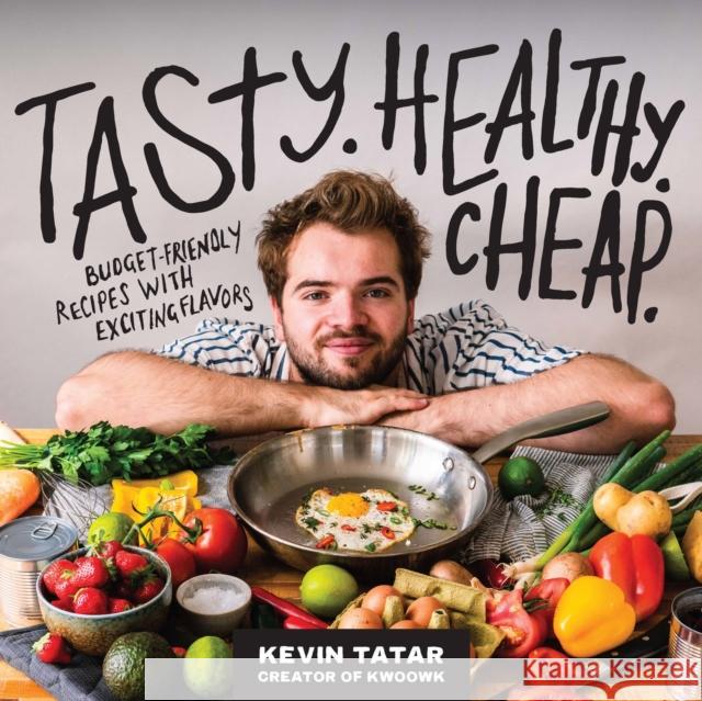 Tasty. Healthy. Cheap.: Budget-Friendly Recipes with Exciting Flavors Kevin Tatar 9780760382202 Harvard Common Press,U.S. - książka