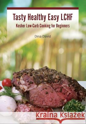 Tasty Healthy Easy LCHF: Kosher Low-Carb Cooking for Beginners David, Dina 9789655503524 Contentonow - książka