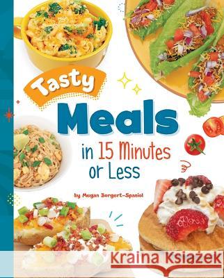 Tasty Meals in 15 Minutes or Less Megan Borgert-Spaniol 9781669032823 Capstone Press - książka