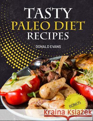 Tasty Paleo Diet Recipes Donald Evans 9781729616390 Createspace Independent Publishing Platform - książka