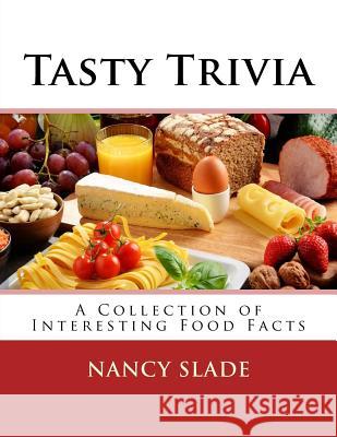 Tasty Trivia: A Collection of Interestng Food Facts Nancy Slade 9781979431859 Createspace Independent Publishing Platform - książka
