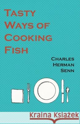 Tasty Ways of Cooking Fish Charles Herman Senn 9781528702072 Read Books - książka