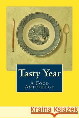 Tasty Year: A Food Anthology Joan Gregerson Carol Mahoney Joan Gregerson 9781492121572 Createspace - książka