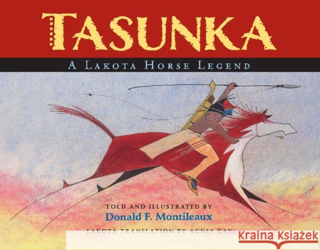 Tasunka: A Lakota Horse Legend Donald F. Montileaux Donald F. Montileaux Agnes Gay 9780985290528 South Dakota State Historical Society - książka