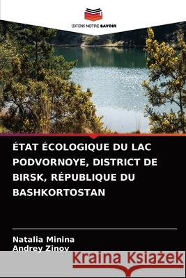 État Écologique Du Lac Podvornoye, District de Birsk, République Du Bashkortostan Minina, Natalia 9786204090504 Editions Notre Savoir - książka