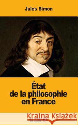 État de la philosophie en France Simon, Jules 9781546643838 Createspace Independent Publishing Platform - książka