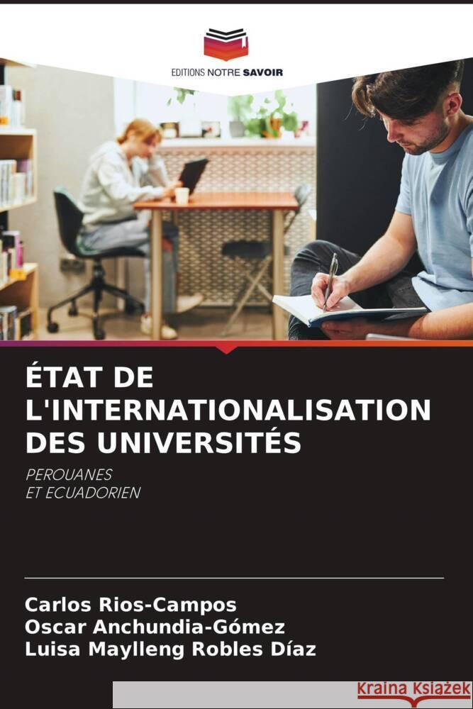 ÉTAT DE L'INTERNATIONALISATION DES UNIVERSITÉS Rios-Campos, Carlos, Anchundia-Gómez, Oscar, Robles Díaz, Luisa Maylleng 9786208247904 Editions Notre Savoir - książka