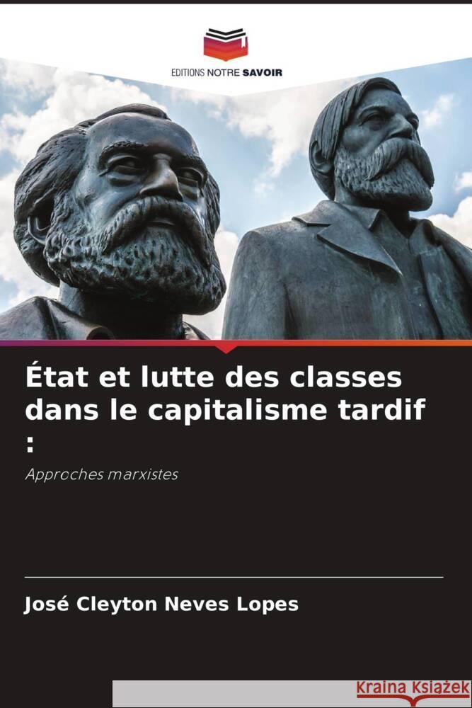 État et lutte des classes dans le capitalisme tardif : Neves Lopes, José Cleyton 9786206480341 Editions Notre Savoir - książka