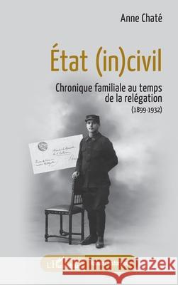 ?tat (in)civil: Chronique familiale au temps de la rel?gation (1899-1932) Anne Chat? 9782336571348 Editions L'Harmattan - książka