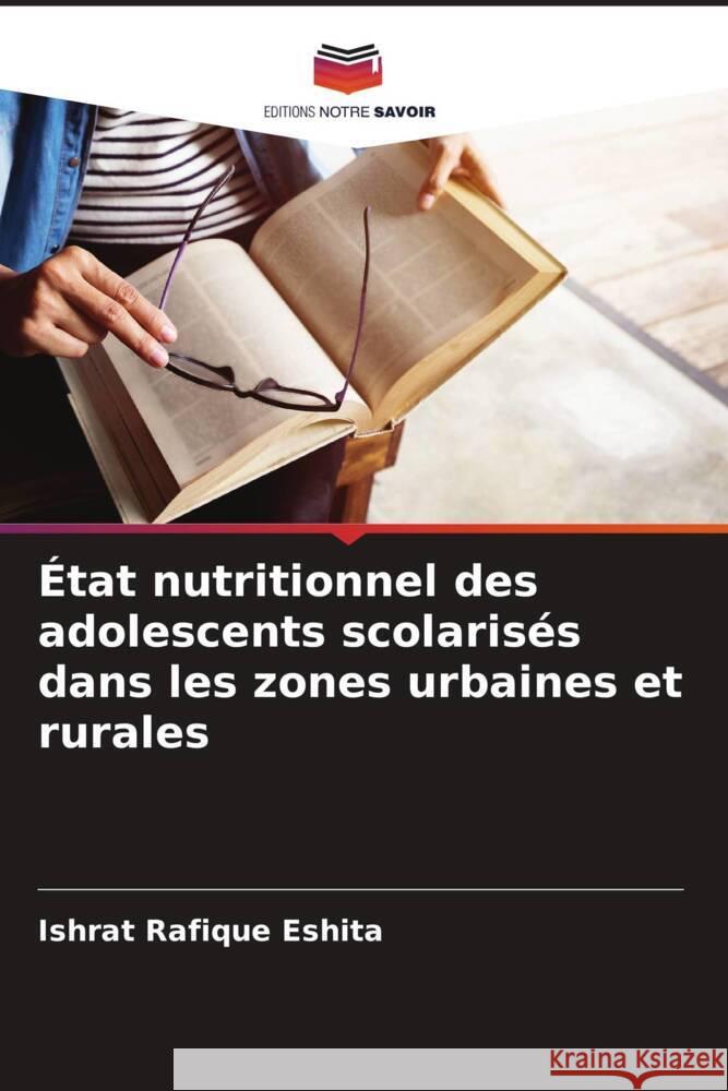 ?tat nutritionnel des adolescents scolaris?s dans les zones urbaines et rurales Ishrat Rafique Eshita 9786207373178 Editions Notre Savoir - książka