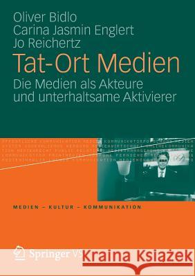 Tat-Ort Medien: Die Medien ALS Akteure Und Unterhaltsame Aktivierer Bidlo, Oliver 9783531194561 Vs Verlag F R Sozialwissenschaften - książka
