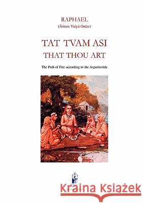 Tat Tvam Asi, That Thou Art: The Path of Fire according to the Asparsavada (Āśram Vidyā Order) Raphael 9781931406024 Aurea Vidya - książka