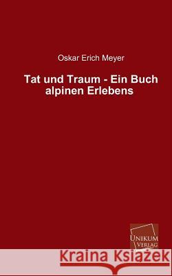 Tat Und Traum - Ein Buch Alpinen Erlebens Meyer, Oskar Erich 9783845740911 UNIKUM - książka