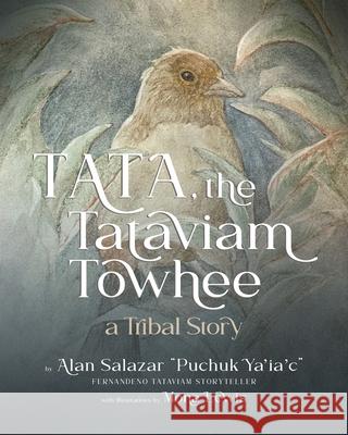 Tata the Tataviam Towhee: A Tribal Story Alan Salazar Mona Lewis 9781735819501 Sunsprite Publishing - książka