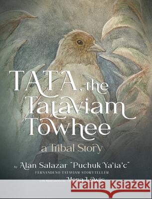 Tata the Tataviam Towhee: A Tribal Story Alan Salazar Mona Lewis 9781735819518 Sunsprite Publishing - książka