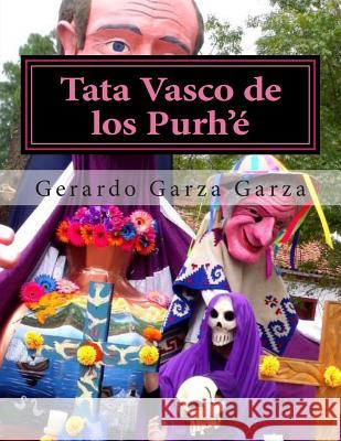 Tata Vasco de los Purh'é: Dramaturgia para Teatro Multidisciplinario Garza, Gerardo Garza 9781496141903 Createspace - książka