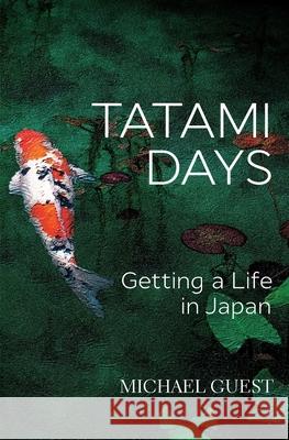 Tatami Days: Getting a Life in Japan Michael Guest 9780648751700 Michael Guest - książka