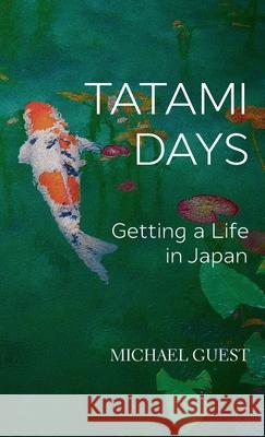 Tatami Days: Getting a Life in Japan Michael Guest 9780648751717 Furin Chime Press - książka