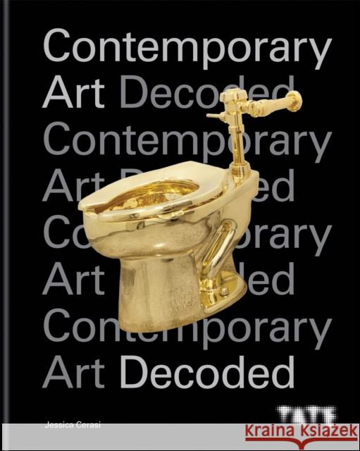 Tate: Contemporary Art Decoded: 10 key questions to understand the art world today Jessica Cerasi 9781781577455 Octopus Publishing Group - książka