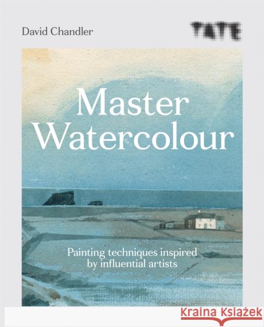 Tate: Master Watercolour: Painting techniques inspired by influential artists David Chandler 9781781576755 Octopus Publishing Group - książka