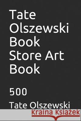 Tate Olszewski Book Store Art Book: 500 Tate Olszewski 9781694405937 Independently Published - książka