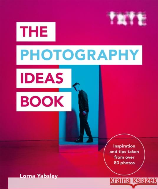 Tate: The Photography Ideas Book Lorna Yabsley 9781781576663 Ilex Press - książka
