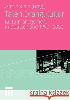 Taten.Drang.Kultur: Kulturmanagement in Deutschland 1990 - 2030 Klein, Armin 9783531177601 VS Verlag - książka