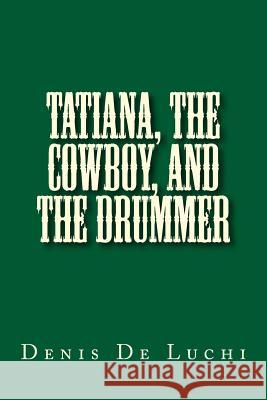 Tatiana, the Cowboy, and the Drummer Denis D 9781542602631 Createspace Independent Publishing Platform - książka