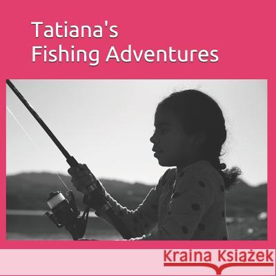 Tatiana's Fishing Adventures Beverly Montgomery 9781790661909 Independently Published - książka