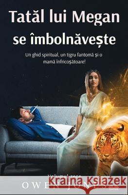 Tatăl Lui Megan Se ?mbolnăvește - Un Ghid Spiritual, O Tigroaică Fantomă Și O Mamă ?nspăim?ntătoare! Owen Jones Nadina Vrabii 9788835461968 Tektime - książka