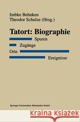 Tatort: Biographie: Spuren. Zugänge. Orte. Ereignisse Behnken, Imbke 9783810018809 Vs Verlag Fur Sozialwissenschaften - książka