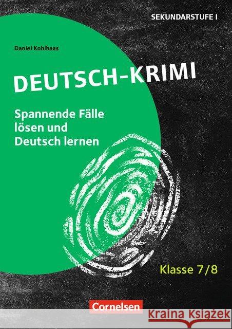 Tatort Deutsch - Klasse 7/8 : Spannende Fälle lösen und Deutsch lernen. Kopiervorlagen Kohlhaas, Daniel 9783589166213 Cornelsen Scriptor - książka