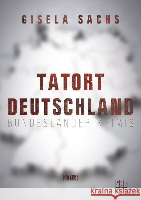 Tatort Deutschland Sachs, Gisela 9783967521092 XOXO-Verlag - książka