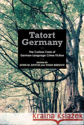 Tatort Germany: The Curious Case of German-Language Crime Fiction Lynn M. Kutch Todd Herzog 9781571135711 Camden House (NY) - książka