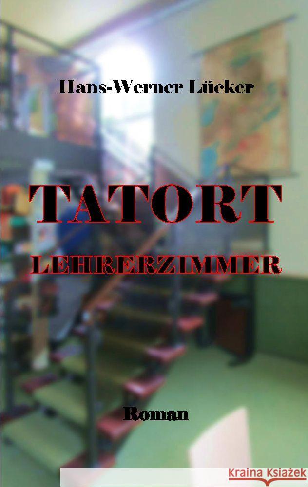 Tatort Lehrerzimmer Lücker, Hans-Werner 9783347992276 tredition - książka