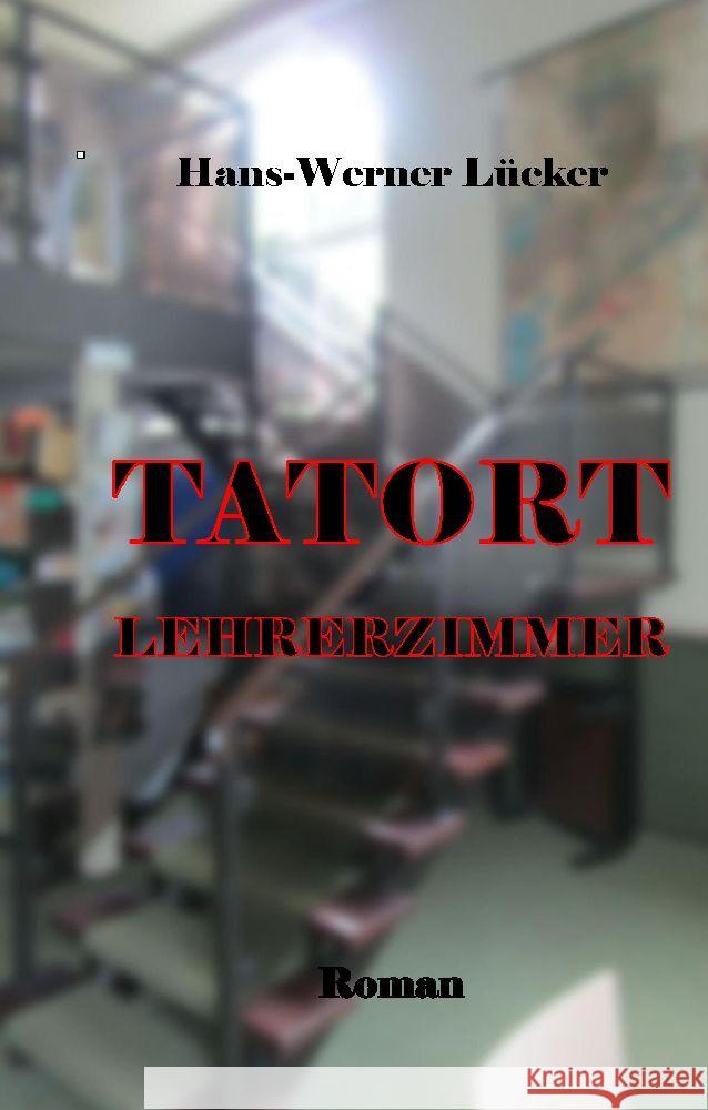 Tatort Lehrerzimmer Lücker, Hans-Werner 9783347992283 tredition - książka