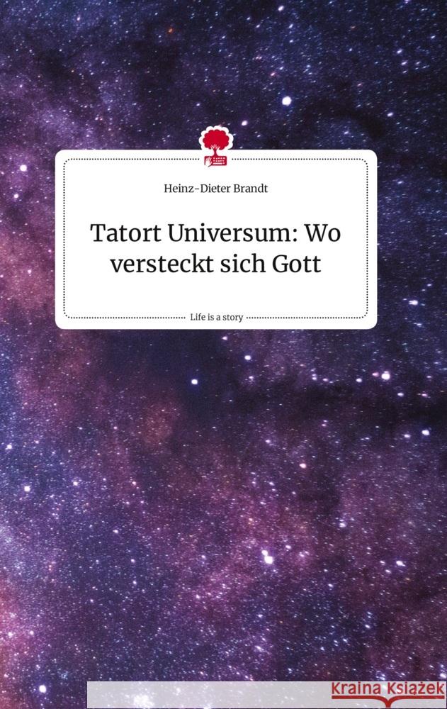 Tatort Universum: Wo versteckt sich Gott. Life is a Story - story.one Brandt, Heinz-Dieter 9783710824876 story.one publishing - książka